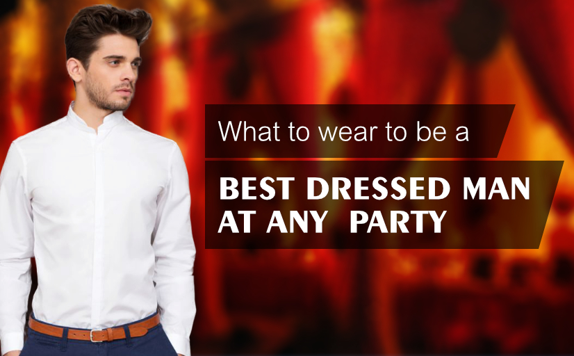 What to wear to be a Best Dressed Man At Any Party